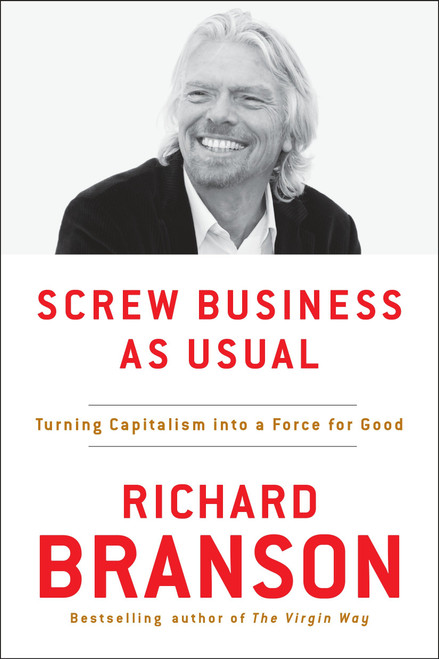 Screw Business As Usual (Turning Capitalism into a Force for Good) by Richard Branson, 9780143130543