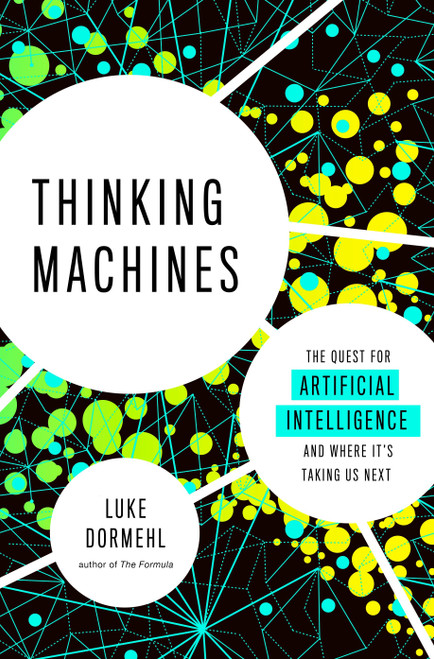 Thinking Machines (The Quest for Artificial Intelligence--and Where It's Taking Us Next) by Luke Dormehl, 9780143130581