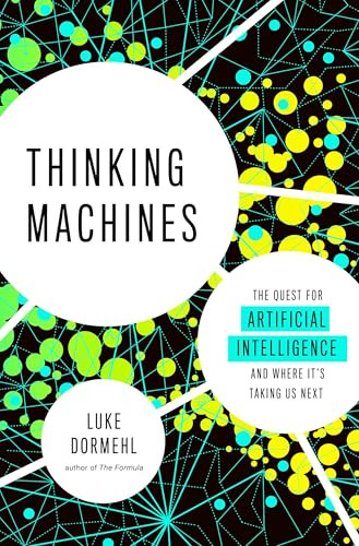 Thinking Machines (The Quest for Artificial Intelligence--and Where It's Taking Us Next) by Luke Dormehl, 9780143130581