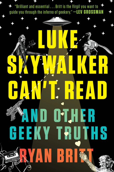 Luke Skywalker Can't Read (And Other Geeky Truths) by Ryan Britt, 9780147517579