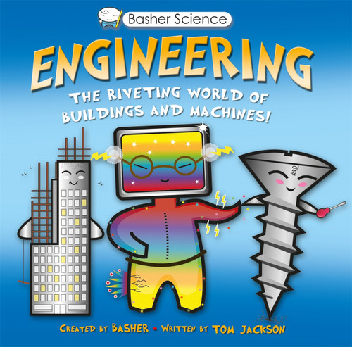 Basher Science: Engineering (Machines and Buildings) by Tom Jackson, Simon Basher, 9780753473115