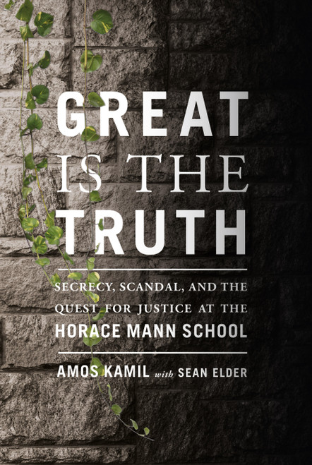 Great Is the Truth (Secrecy, Scandal, and the Quest for Justice at the Horace Mann School) by Amos Kamil, Sean Elder, 9780374536503