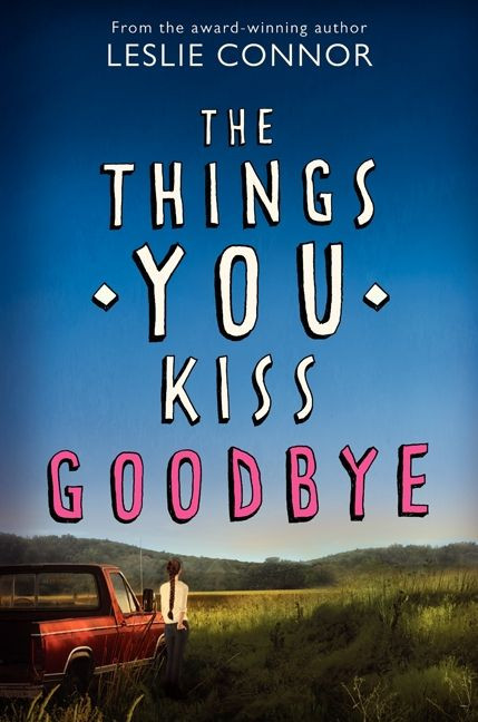 The Things You Kiss Goodbye by Leslie Connor, 9780060890919