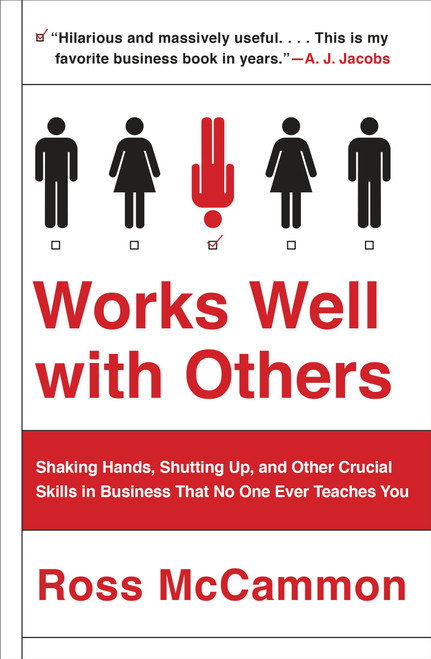 Works Well with Others (Shaking Hands, Shutting Up, and Other Crucial Skills in Business That No One Ever Teaches You) by Ross McCammon, 9781101984130