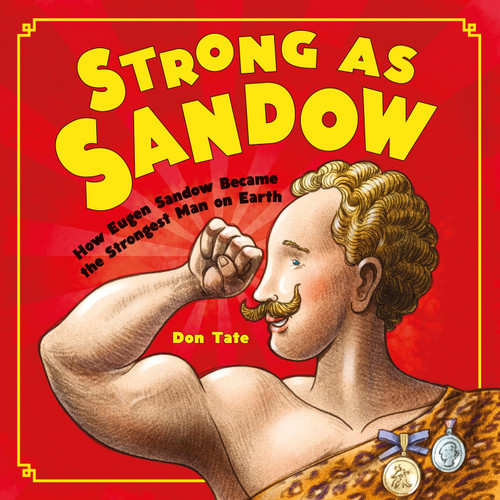 Strong as Sandow (How Eugen Sandow Became the Strongest Man on Earth) by Don Tate, Don Tate, 9781580896283