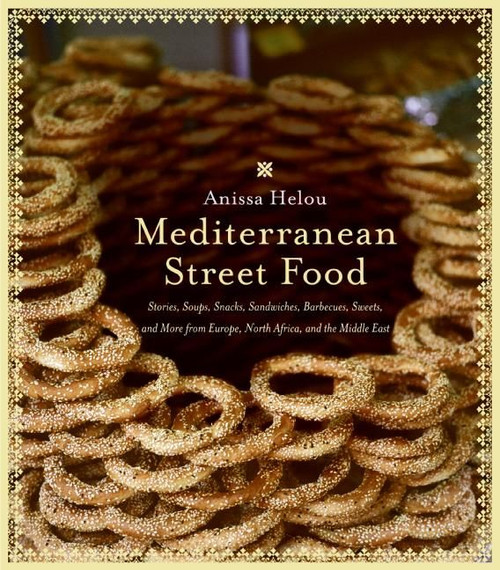 Mediterranean Street Food (Stories, Soups, Snacks, Sandwiches, Barbecues, Sweets, and More from Europe, North Africa, and the Middle East) by Anissa Helou, 9780060891510