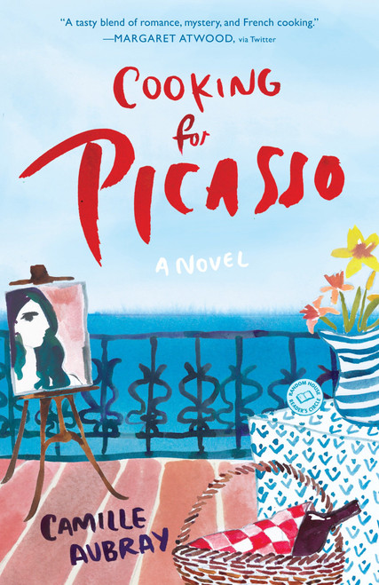 Cooking for Picasso (A Novel) by Camille Aubray, 9780399177668