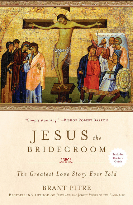 Jesus the Bridegroom (The Greatest Love Story Ever Told) - 9780770435479 by Brant Pitre, 9780770435479