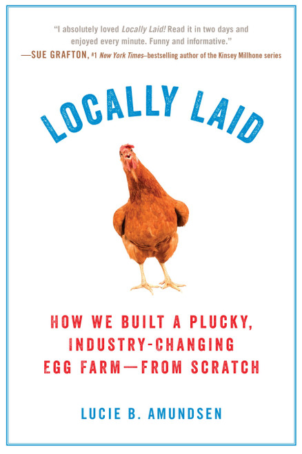 Locally Laid (How We Built a Plucky, Industry-changing Egg Farm - from Scratch) - 9780399185601 by Lucie B. Amundsen, 9780399185601