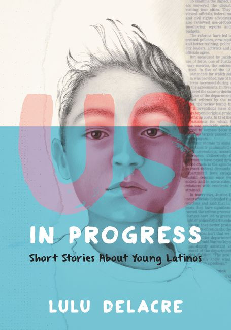 Us, in Progress: Short Stories About Young Latinos by Lulu Delacre, Lulu Delacre, 9780062392145