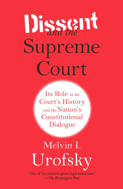 Dissent and the Supreme Court (Its Role in the Court's History and the Nation's Constitutional Dialogue) by Melvin I. Urofsky, 9780307741325