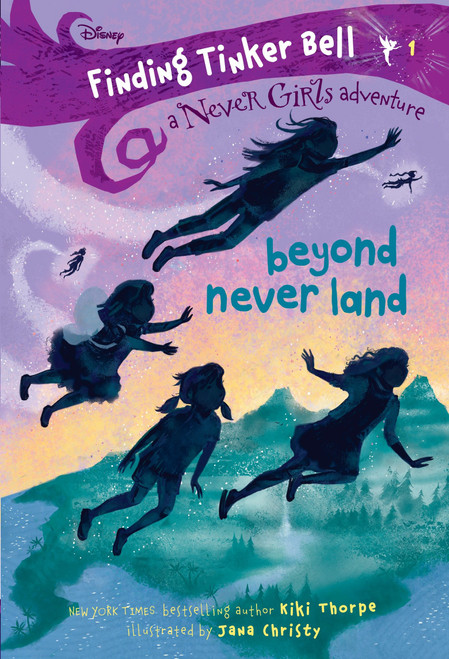 Finding Tinker Bell #1: Beyond Never Land (Disney: The Never Girls) by Kiki Thorpe, Jana Christy, 9780736435994