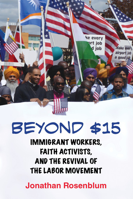 Beyond $15 (Immigrant Workers, Faith Activists, and the Revival of the Labor Movement) by Jonathan Rosenblum, 9780807098127