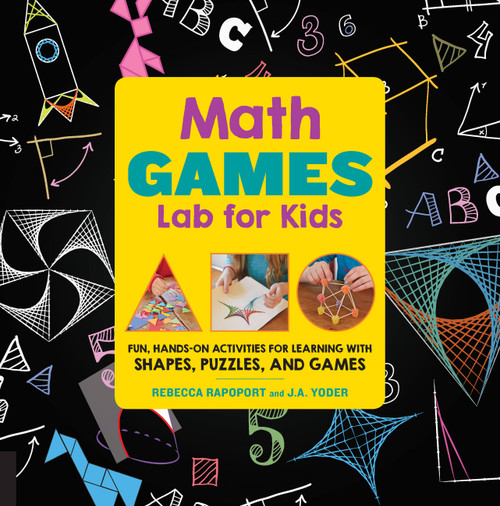 Math Games Lab for Kids (24 Fun, Hands-On Activities for Learning with Shapes, Puzzles, and Games) by Rebecca Rapoport, J.A. Yoder, 9781631592522
