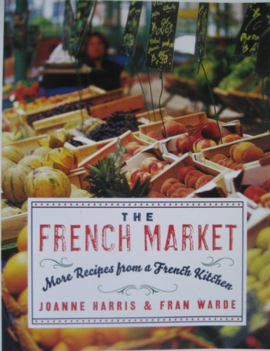The French Market (More Recipes from a French Kitchen) by Joanne Harris, Fran Warde, 9780060893132