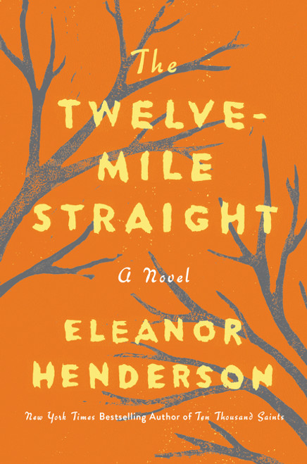 The Twelve-Mile Straight (A Novel) by Eleanor Henderson, 9780062422088
