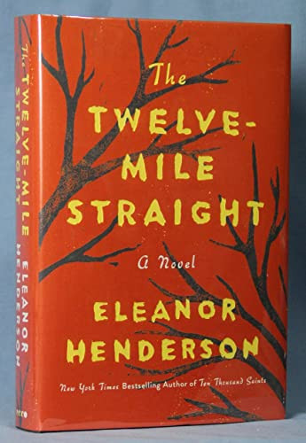 The Twelve-Mile Straight (A Novel) by Eleanor Henderson, 9780062422088