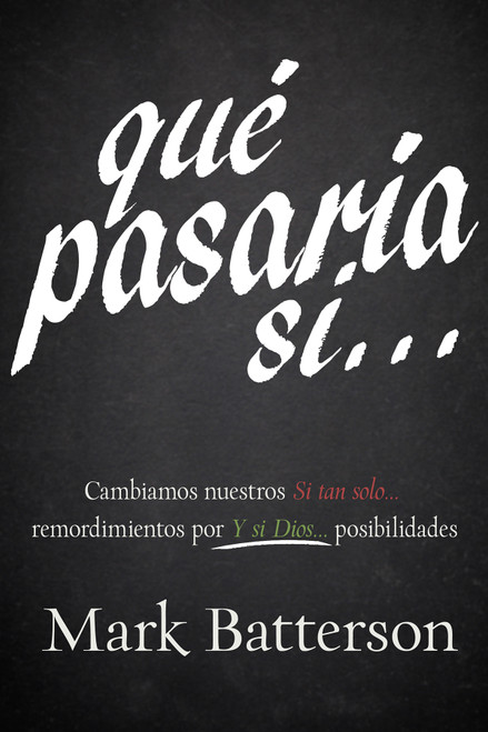 Qué Pasaría Si… (Cambiamos nuestros “Si tan solo…” remordimientos por “Y si Dios…” posibilidades) by Mark Batterson, 9781629118291