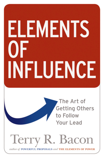 Elements of Influence (The Art of Getting Others to Follow Your Lead) by Terry Bacon, 9780814438930
