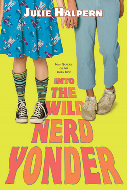 Into the Wild Nerd Yonder by Julie Halpern, 9780312653071