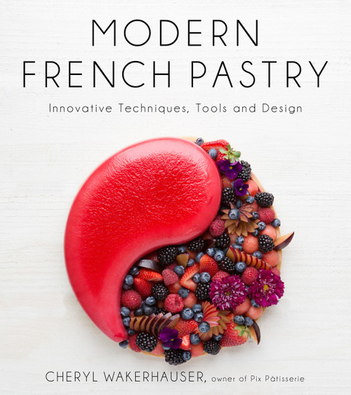 Modern French Pastry (Innovative Techniques, Tools and Design) by Cheryl Wakerhauser, 9781624144370