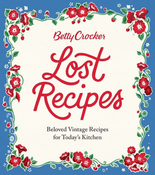 Betty Crocker Lost Recipes (Beloved Vintage Recipes for Today's Kitchen) by Betty Crocker, 9781328710338
