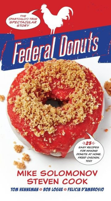 Federal Donuts (The (Partially) True Spectacular Story) by Michael Solomonov, Steven Cook, Tom Henneman, Bob Logue, Felicia D'Ambrosio, 9780544969049