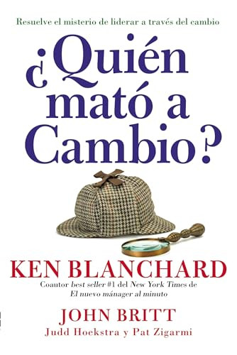 ¿Quién mató a Cambio? (Resuelve el misterio de liderar a través del cambio) (Spanish Edition) by Ken Blanchard, 9780718087180