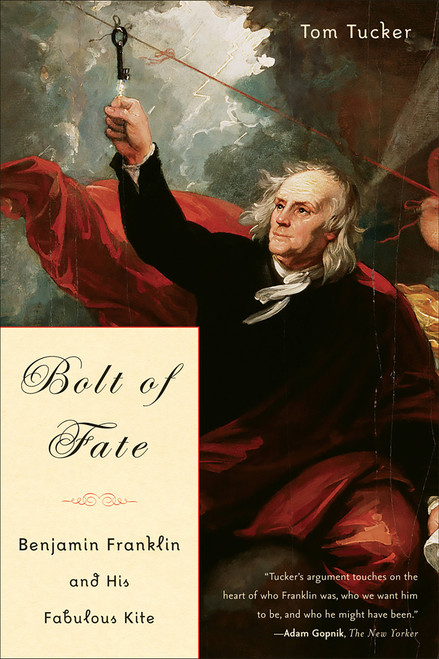 Bolt Of Fate (Benjamin Franklin And His Fabulous Kite) by Tom Tucker, 9781586482947