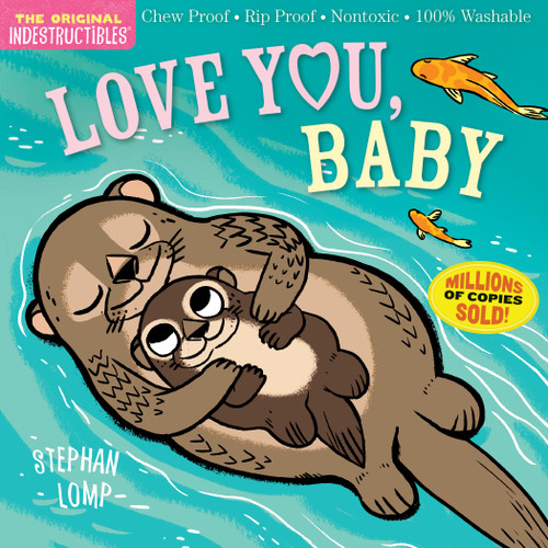 Indestructibles: Love You, Baby (Chew Proof · Rip Proof · Nontoxic · 100% Washable (Book for Babies, Newborn Books, Safe to Chew)) by Stephan Lomp, Amy Pixton, 9781523501229