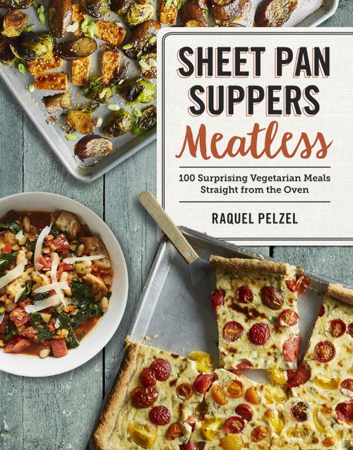 Sheet Pan Suppers Meatless (100 Surprising Vegetarian Meals Straight from the Oven) by Raquel Pelzel, 9780761189930