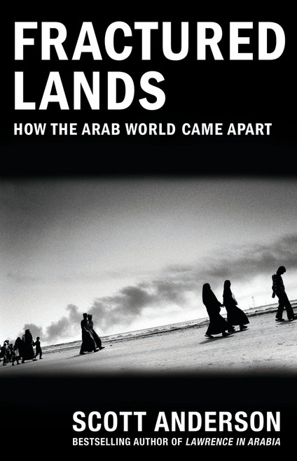 Fractured Lands (How the Arab World Came Apart) by Scott Anderson, 9780525434436