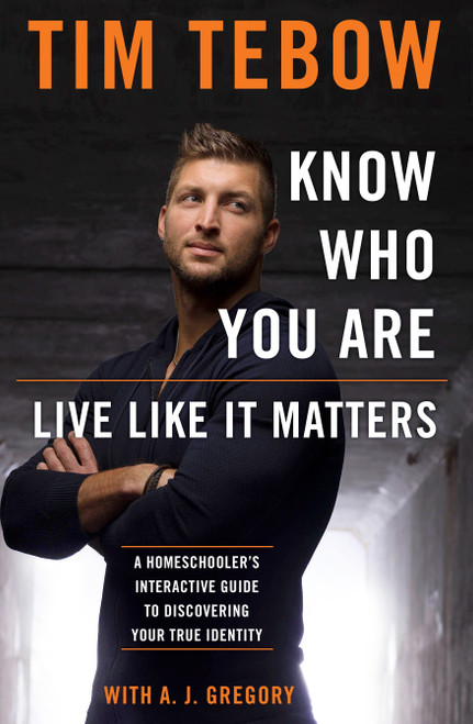 Know Who You Are. Live Like It Matters. (A Homeschooler's Interactive Guide to Discovering Your True Identity) by Tim Tebow, 9780735289949