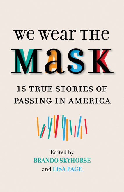 We Wear the Mask (15 True Stories of Passing in America) by Brando Skyhorse, Lisa Page, 9780807078983