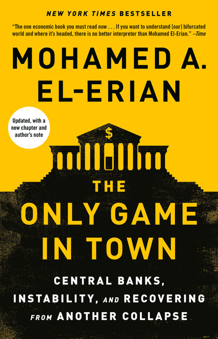 The Only Game in Town (Central Banks, Instability, and Recovering from Another Collapse) by Mohamed A. El-Erian, 9780812987300