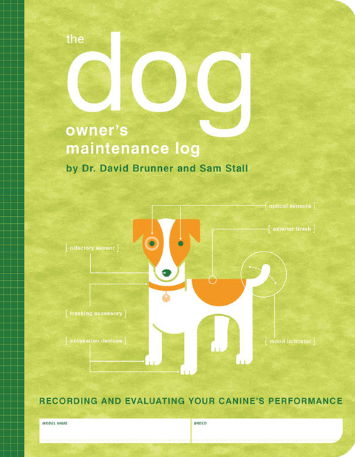 The Dog Owner's Maintenance Log (A Record of Your Canine's Performance) by Dr. David Brunner, Sam Stall, Paul Kepple, Jude Buffum, 9781594740466