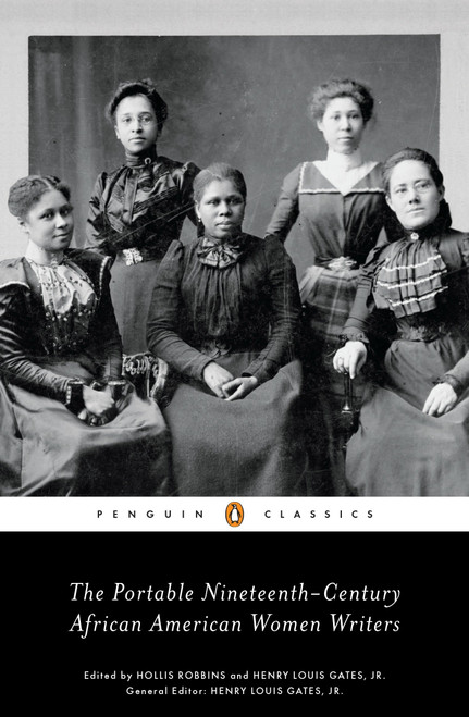The Portable Nineteenth-Century African American Women Writers by Hollis Robbins, Henry Louis Gates, Jr., Hollis Robbins, Henry Louis Gates, Jr., 9780143105992