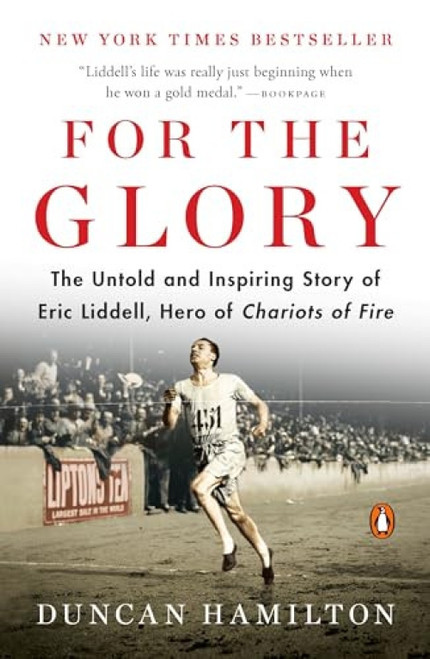 For the Glory (The Untold and Inspiring Story of Eric Liddell, Hero of Chariots of Fire) by Duncan Hamilton, 9780143110187