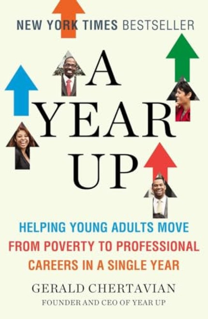 A Year Up (Helping Young Adults Move from Poverty to Professional Careers in a Single Year) by Gerald Chertavian, 9780143123705