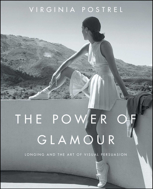 The Power of Glamour (Longing and the Art of Visual Persuasion) by Virginia Postrel, 9781416561125