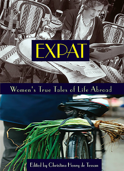 Expat (Women's True Tales of Life Abroad) by Christina Henry de Tessan, 9781580050708