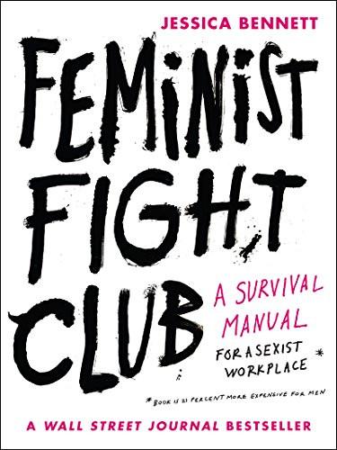 Feminist Fight Club (A Survival Manual for a Sexist Workplace) by Jessica Bennett, 9780062689030