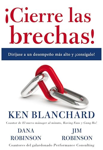 ¡Cierre las brechas! (Diríjase a un desempeño más alto y ¡consígalo!) (Spanish Edition) by Ken Blanchard, Dana Robinson, James C. Robinson, 9780718087098