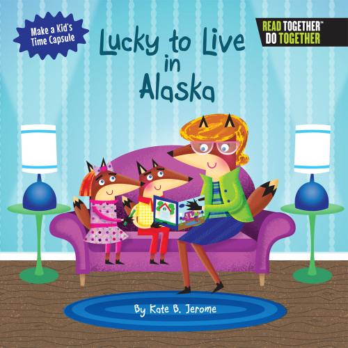 Lucky to Live in Alaska by Kate B. Jerome, 9780738528076