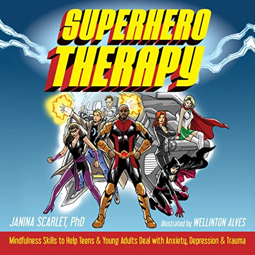 Superhero Therapy (Mindfulness Skills to Help Teens and Young Adults Deal with Anxiety, Depression, and Trauma) by Janina Scarlet, Wellinton Alves, 9781684030330