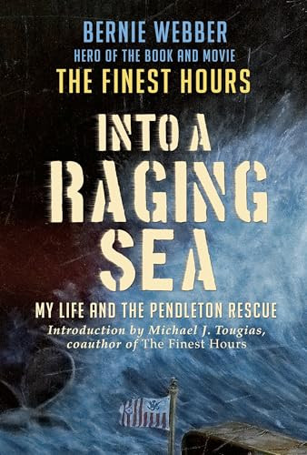 Into a Raging Sea (My Life and the Pendleton Rescue) by Bernie Webber, Michael Tougias, 9780991340156