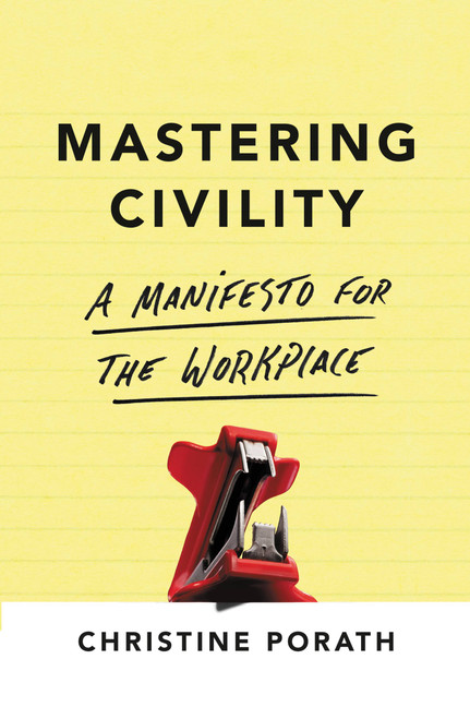 Mastering Civility (A Manifesto for the Workplace) by Christine Porath, 9781455568987