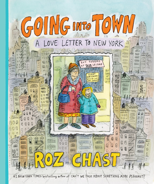 Going into Town (A Love Letter to New York) by Roz Chast, 9781620403211