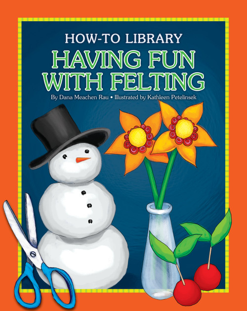 Having Fun with Felting by Dana Meachen Rau, Kathleen Petelinsek, 9781633623705