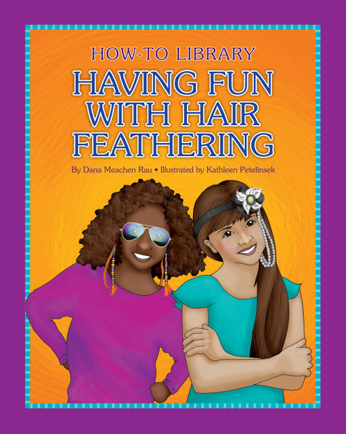 Having Fun with Hair Feathering by Dana Meachen Rau, Kathleen Petelinsek, 9781633623712
